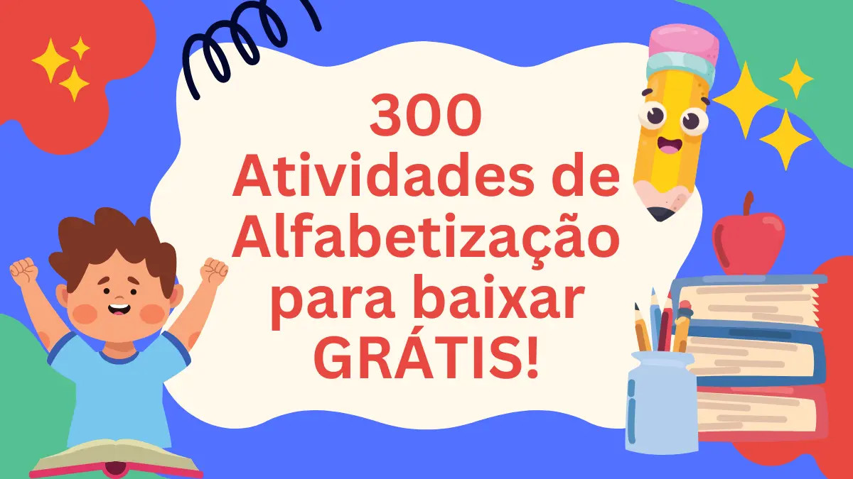 300 Atividades de Alfabetização para baixar GRÁTIS!